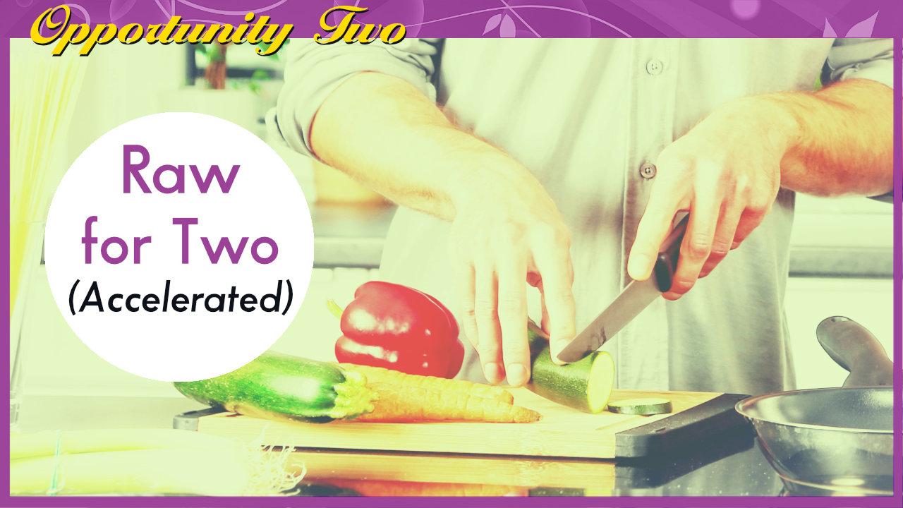 2 Raw for Two (Accelerated)